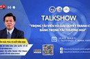  Talkshow: “Trọng tài viên và giải quyết tranh chấp bằng trọng tài thương mại”